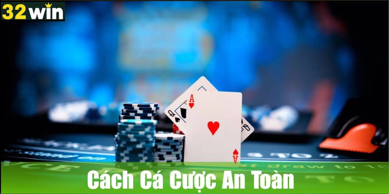Cách Cá Cược An Toàn Tại 32WIN