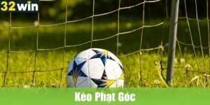 Kèo Phạt Góc: Cá Cược Điển Hình Trong Các Sảnh Cược 32WIN