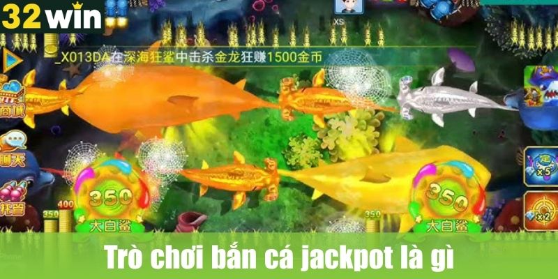 Trò chơi bắn cá jackpot là gì và vì sao lại thu hút
