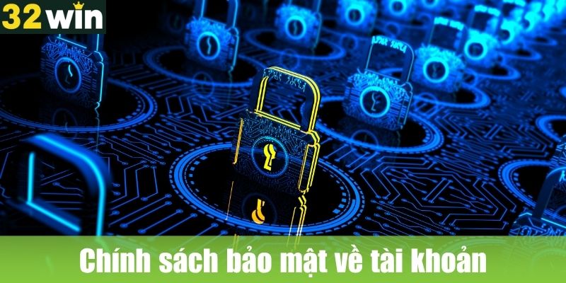 Chính sách bảo mật 32WIN về tài khoản