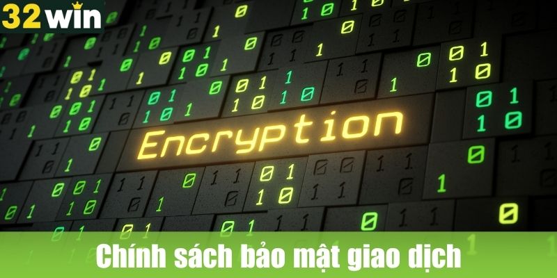 Chính sách bảo mật 32WIN liên quan giao dịch