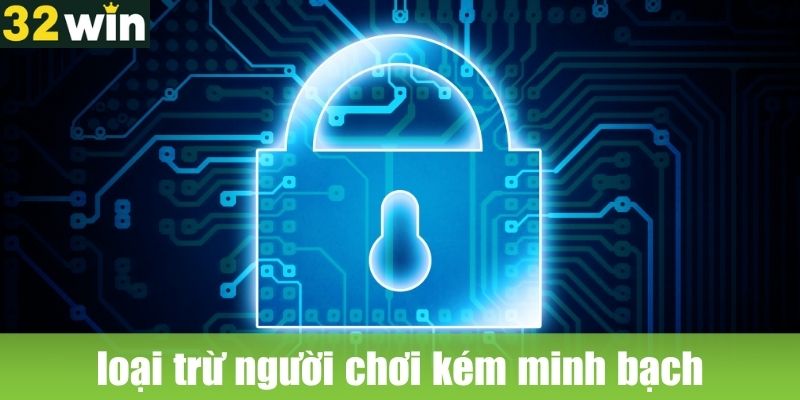 Chính sách bảo mật 32WIN: Thẳng tay loại trừ người chơi kém minh bạch