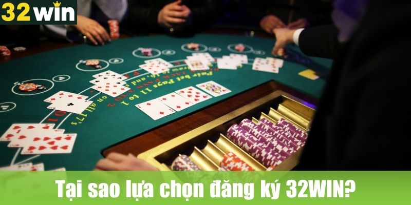 Tại sao lựa chọn đăng ký 32WIN?