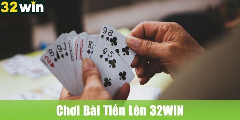 Cách Chơi Bài Tiến Lên 32WIN Đơn Giản Và Dễ Hiểu Nhất
