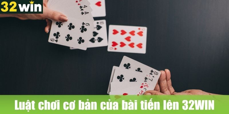 Luật chơi cơ bản của bài tiến lên 32WIN