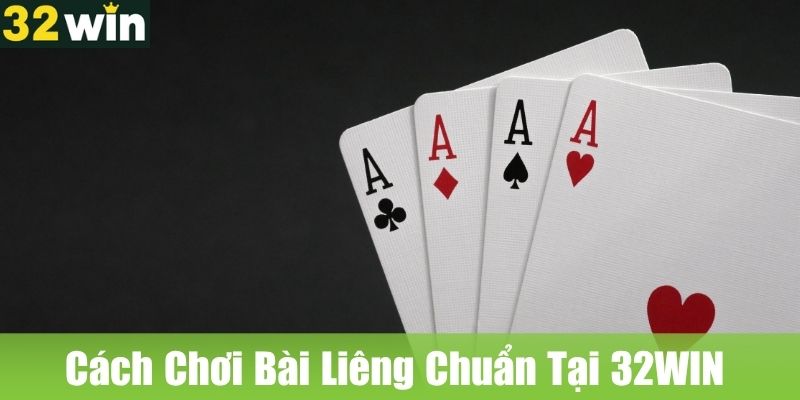 Cách Chơi Bài Liêng Chuẩn Tại 32WIN Dành Cho Người Mới