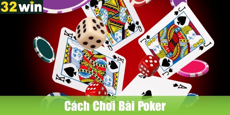 Cách Chơi Bài Poker Tại 32WIN Và Mẹo Chiến Thắng Nhanh