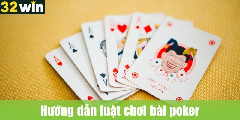Hướng dẫn luật chơi bài poker tại 32WIN