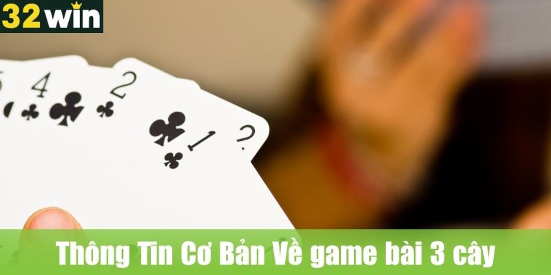 Thông Tin Cơ Bản Về game bài 3 cây