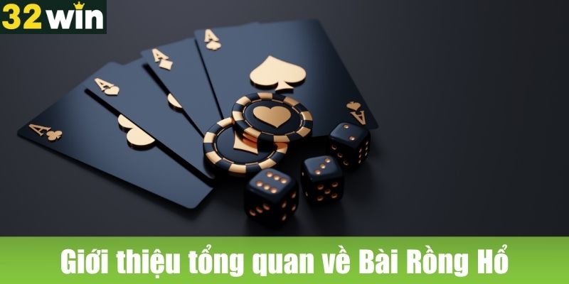 Giới thiệu tổng quan về Bài Rồng Hổ