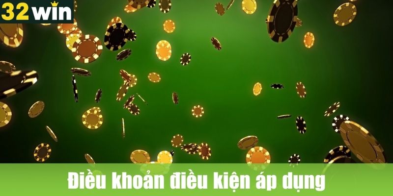 Điều khoản điều kiện áp dụng khuyến mãi 32WIN