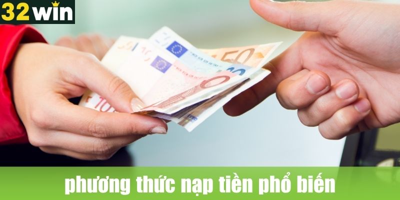 Các phương thức nạp tiền phổ biến tại 32WIN