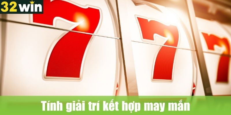Tính giải trí kết hợp may mắn