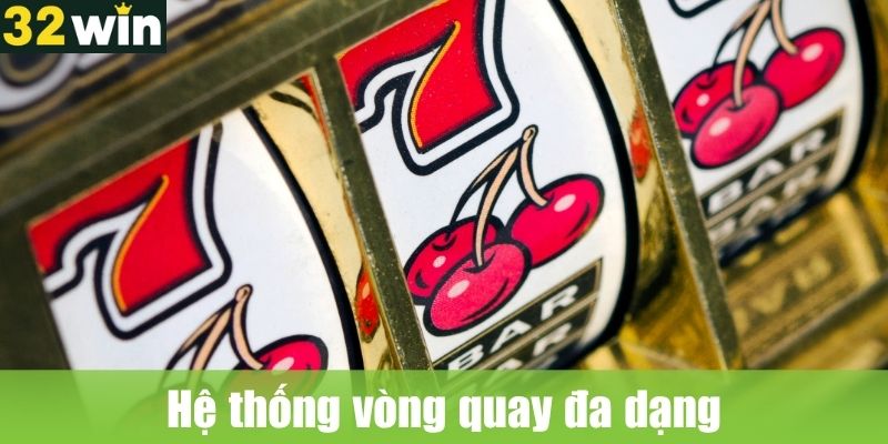 Hệ thống vòng quay đa dạng