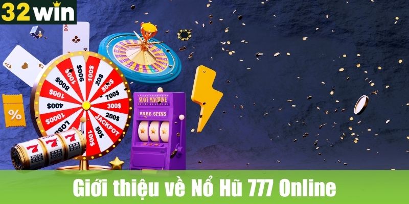 Giới thiệu về Nổ Hũ 777 Online