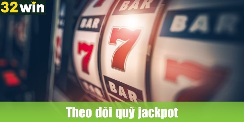 Theo dõi quỹ jackpot và thời điểm nổ