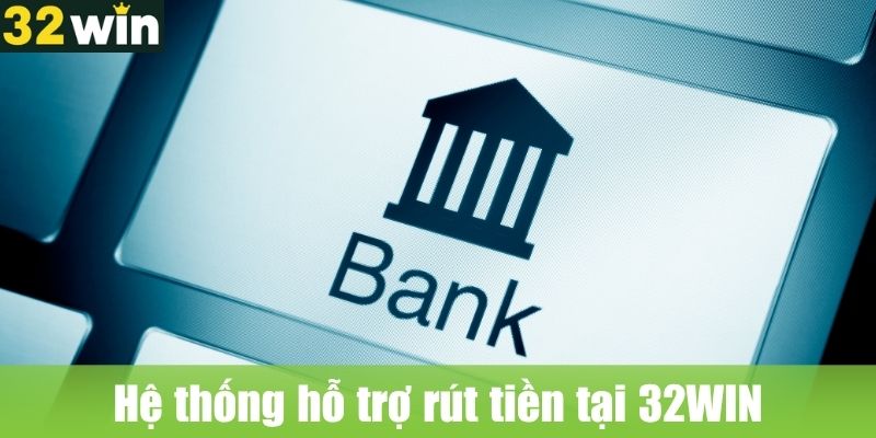 Hệ thống hỗ trợ rút tiền 32WIN