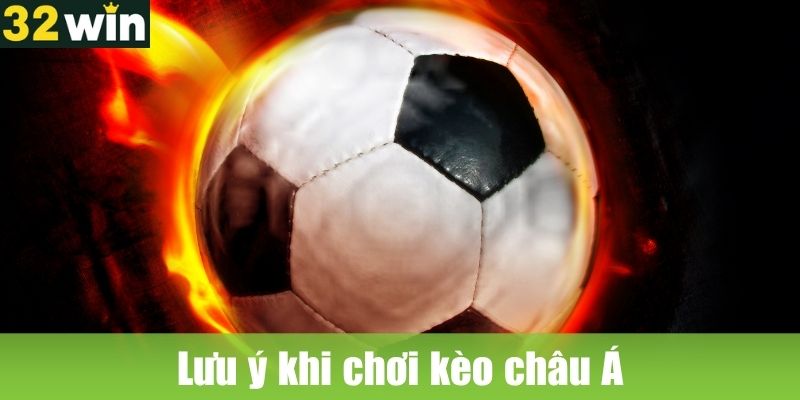 Lưu ý khi chơi kèo châu Á