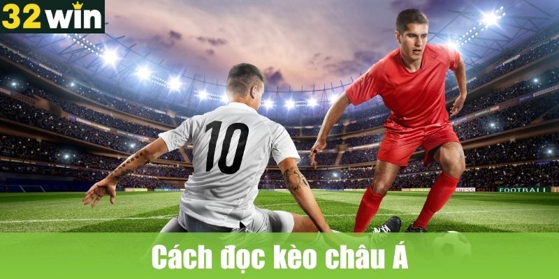 Cách đọc kèo châu Á đơn giản
