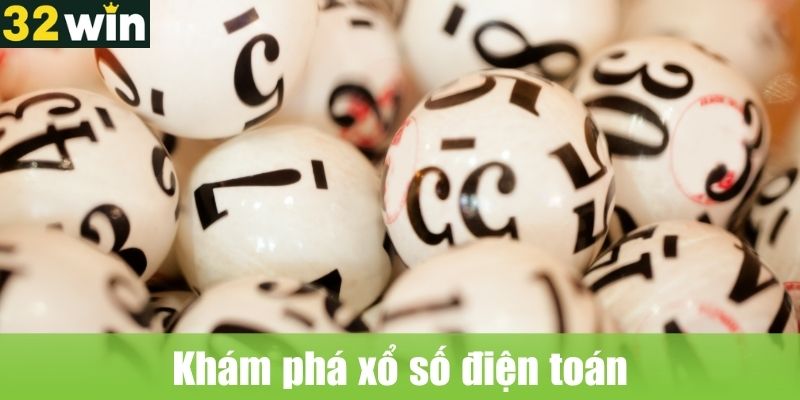 Khám phá xổ số điện toán – Trải nghiệm số thời đại mới 32WIN