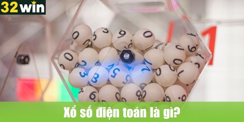 Xổ số điện toán là gì?