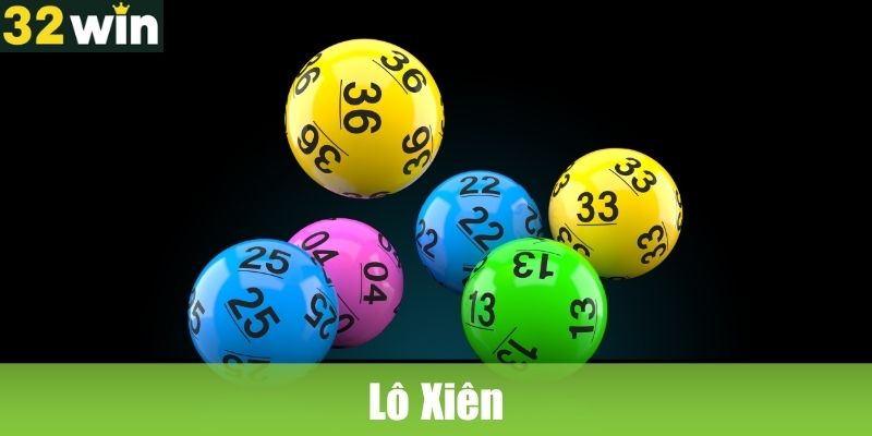 Lô Xiên: Chi tiết cách chơi cho người mới bắt đầu