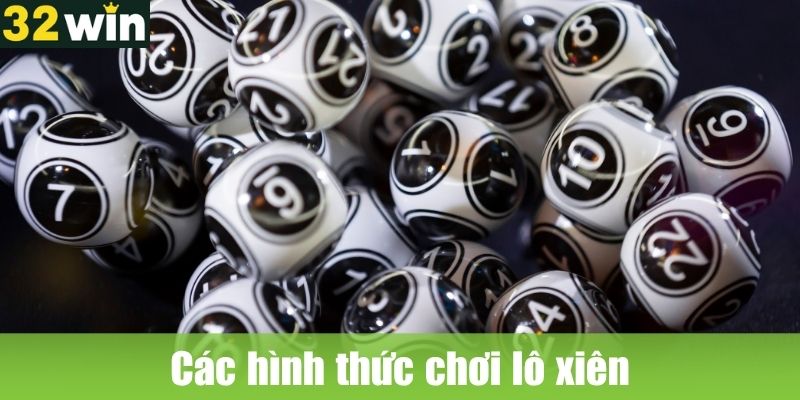 Các hình thức chơi lô xiên phổ biến hiện nay