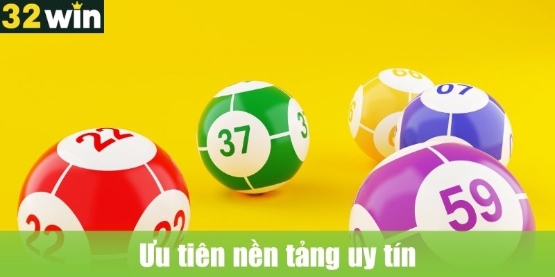 Ưu tiên nền tảng uy tín