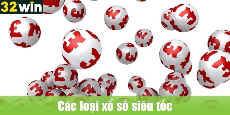Các loại xổ số siêu tốc phổ biến hiện nay
