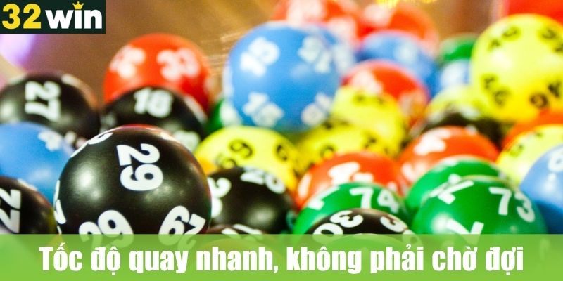 Tốc độ quay nhanh, không phải chờ đợi
