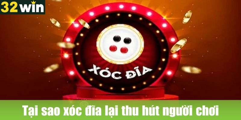 Tại sao xóc đĩa lại thu hút người chơi tại 32WIN?
